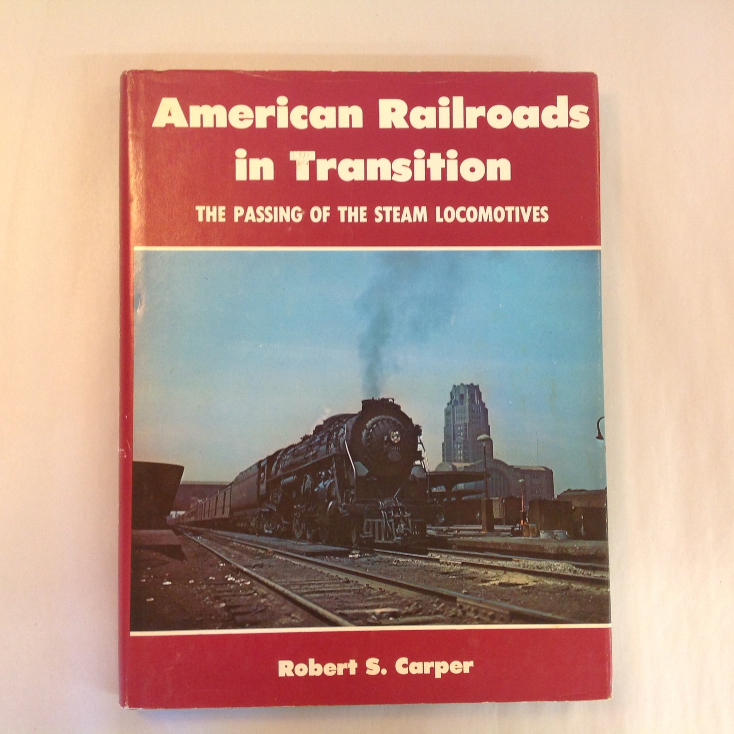 Vintage 1968 Pictorial Hardcover American Railroads in Transition: The Passing of the Steam Locomotives Robert S. Carper
