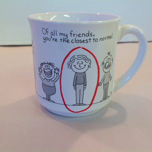 Vintage 1980's Barbara Dale Cartoon Coffee Mug Of All My Friends You're the Closest to Normal
