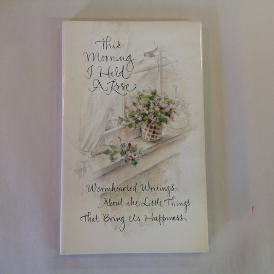 Vintage 1977 Hardcover Gift Book This Morning I Held a Rose: Warmhearted Writings About the Little Things That Bring Us Happiness Hallmark