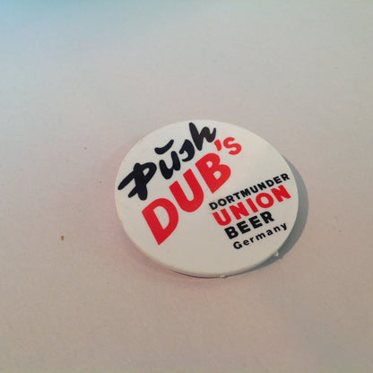 Vintage Advert Plastic Pinback Push Dub's Dortmunder Union Beer Germany
