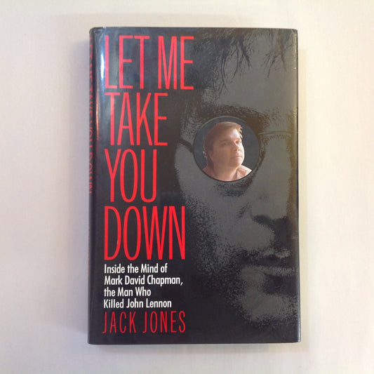 Vintage 1992 Hardcover Let Me Take You Down: Inside the Mind of Mark David Chapman, the Man Who Killed John Lennon Jack Jones