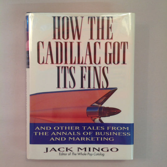 Vintage 19994 Hardcover How the Cadillac Got Its Fins and Other Tales From the Annals of Business and Marketing Jack Mingo First Edition